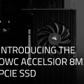 شرکت OWC از سریع‌ترین حافظه‌ی SSD PCIe رونمایی کرد