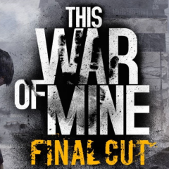 This War of Mine: Final Cut